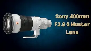 Sony 400mm F2.8 G Master Review | World&rsquo;s Lightest Super Telephoto Lens | Sony