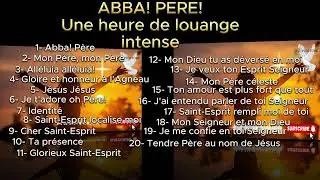 ABBA! PERE! Une heure de Louange Intense. Aimons DIEU ensemble. Il si&egrave;ge au milieu de la Louange🎶🎵✨💫