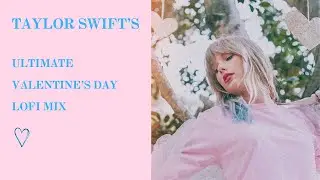 taylor swift's ultimate valentine's day mix | 2 hour instrumental lofi mix