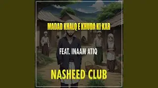 Madad Khalq E Khuda Ki Kar (feat. Inaam Atiq)