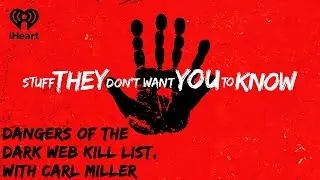 Dangers of the Dark Web: Kill List, with Carl Miller | STUFF THEY DON'T WANT YOU TO KNOW