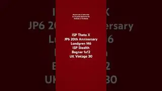 ISP Theta X / JP6 20th Anniversary / Lundgren M6 / ISP Stealth / Bogner 1x12 / UK Vintage 30