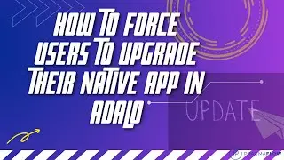 Tutorial - How to force users to upgrade their native app in Adalo