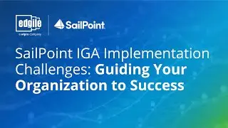 SailPoint IGA Implementation Challenges: Guiding Your Organization to Success