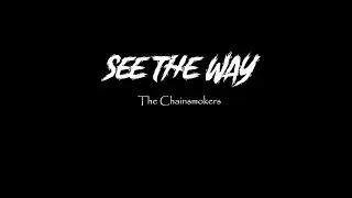 The Chainsmokers - See The Way [Lyrics] ft Sabrina Claudio