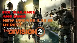 The Division 2 New Update 1.23 Is Here!!! Fix New Balance And Bugs!!!
