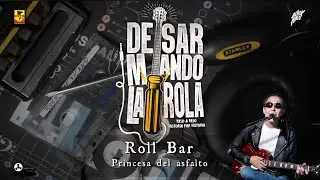 Desarmando La Rola - Roll Bar - Princesa Del Asfalto