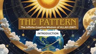 The Pattern - Infinite Creative Wisdom of Allah (SWT) | Introduction