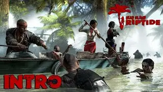 Dead Island Riptide - Intro