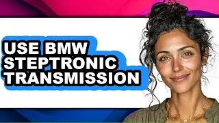 How To Use BMW Steptronic Transmission - Step By Step