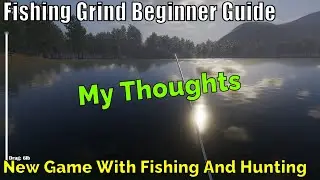 Fishing Grind Beginner Guide , New Game With Fishing And Hunting, My Thoughts
