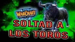WARCRAFT III: THE FROZEN THRONE | SOLTAD A LOS TOROS! - Gameplay Español