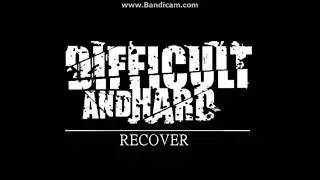 Difficult And Hard-Recover