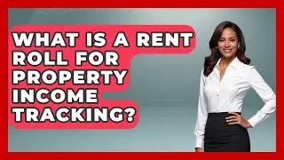 What Is A Rent Roll For Property Income Tracking? - Mastering Property Management