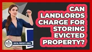 Can Landlords Charge For Storing Evicted Property?