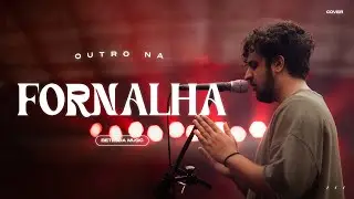 OUTRO NA FORNALHA -  BETESDA MSC