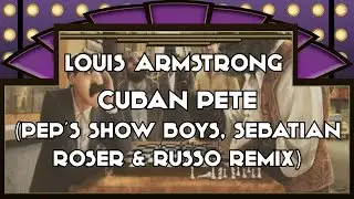 Louis Armstrong - Cuban Pete (Pep's Show Boys, Sebastian R&ouml;ser & Russo Remix)