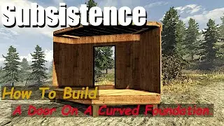 Subsistence - How To Make A Doorway On A Curved Foundation.