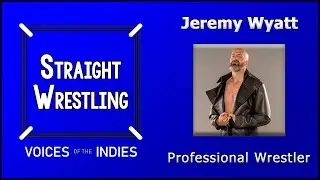 Straight Wrestling: Voices of the Indies feat. Jeremy Wyatt, Professional Wrestler