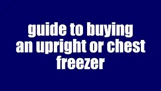 Presentation 32: Guide to Buying an Upright or Chest Freezer