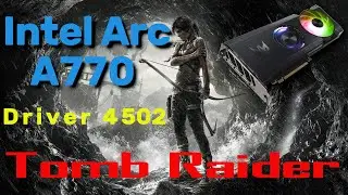 Intel Arc A770 - Tomb Raider 2013 (driver 4502) (It's Not Good)