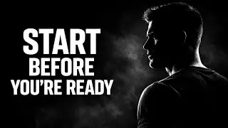START BEFORE YOU&rsquo;RE READY _ Motivational Speech 