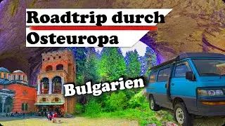 Mit dem Fridolin durch Osteuropa - Teil 3  I  Bulgarien  I Reisebericht  I  Van Tour  I  Reportage