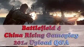 Battlefield 4 China Rising Online Multiplayer Gameplay 201st Upload Q&A by Jacedaface on PC in 1080p