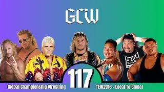Global Championship Wrestling - TEW2016 - Local To Global (Episode 117)