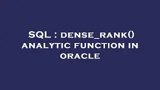 SQL : dense_rank() analytic function in oracle