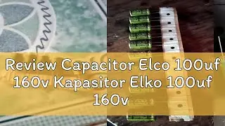 Review Capacitor Elco 100uf 160v Kapasitor Elko 100uf 160v