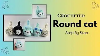 Crocheted ROUND CAT - Step-By-Step/Tutorial...( original pattern in description) ...