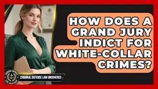 How Does A Grand Jury Indict For White-collar Crimes? - Criminal Defense Law Uncovered