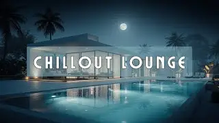 Chillout Music for Moonlit Nights - Relaxing Ambient Lounge | Tropical Chill Vibes