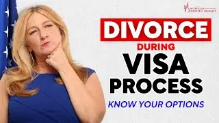Divorce During US Visa Process, Know Your Options