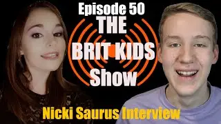 TikToker Nicki Saurus Interview - 50th Episode Special - The Brit Kids Show