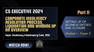 Corporate Insolvency Resolution process, Liquidation & Winding Up | IBC | Ch 21 | Part C | SBEC |