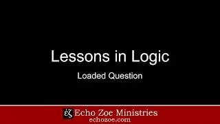 Lessons in Logic: Loaded Question