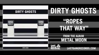 Dirty Ghosts - Ropes That Way