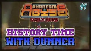 History Time with Dunner | Phantom Abyss - Daily 4/11/2024