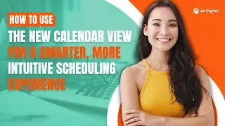 How to Use the New Calendar View for a Smarter, More Intuitive Scheduling Experience