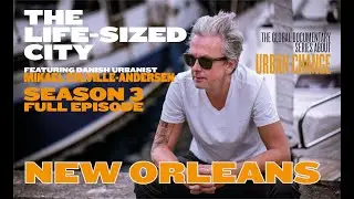The Life-Sized City - S03 - New Orleans - Full Episode
