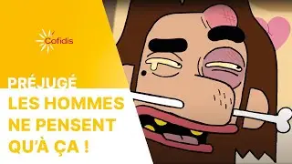 Les hommes ne pensent qu'à ça ! Pourquoi ? I Préjugé I Cofidis