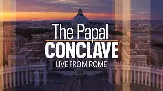 The Papal Conclave: Live from Rome