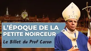 L'&eacute;poque de la petite NOIRCEUR ! Le billet du PROF CARON