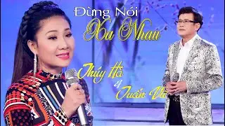 ĐỪNG NÓI XA NHAU | Song Ca : 𝕋𝕦ấ𝕟 𝕍ũ - 𝕋𝕙ú𝕪 ℍà | Thúy Hà Collection Channel