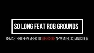So Long - Feat Rob Grounds (Remastered)