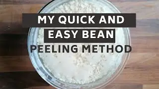 My Quick and Easy Bean Peeling Method