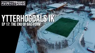 The End of Bad Form | Football Manager 2023 | Ytterhogdals IK, Episode 17