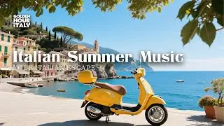 🇮🇹 Italian Summer Music ⛵ Warm Coastal Vibes 🎵 🇮🇹 ☀️